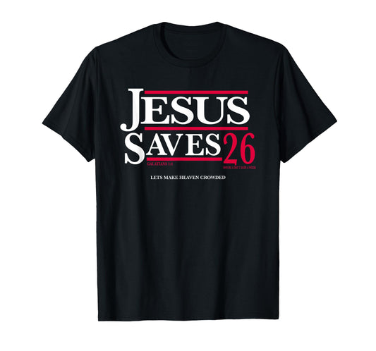 Jesus Saves 26, Jesus Saves 2026, Let's Make Heaven Crowded T-Shirt