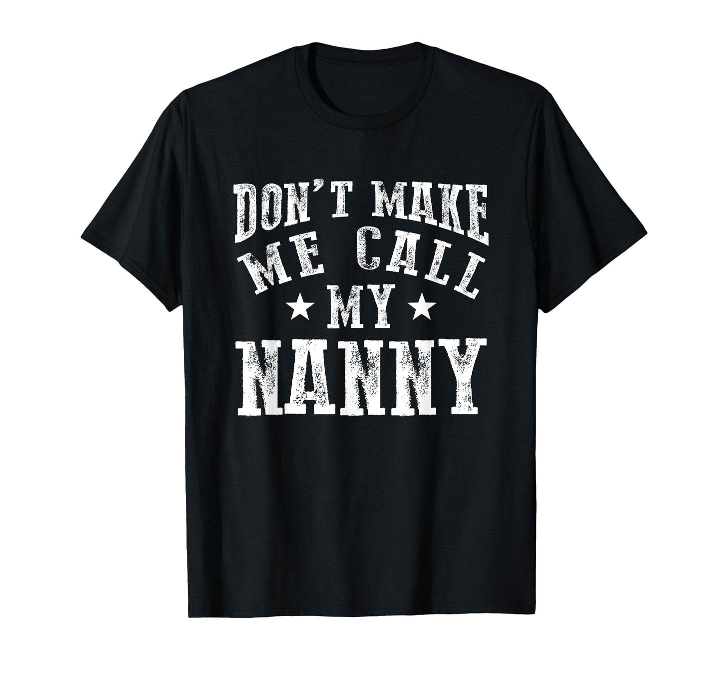 Don't Make Me Call My Nanny Grandma Funny Grandchild T-Shirt