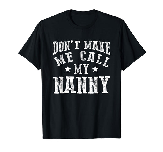 Don't Make Me Call My Nanny Grandma Funny Grandchild T-Shirt