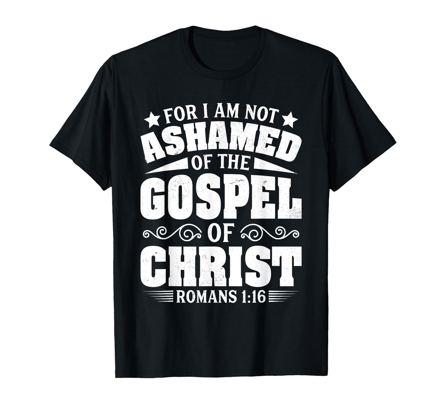For I Am Not Ashamed Of The Gospel Christian Jesus God Bible T-Shirt