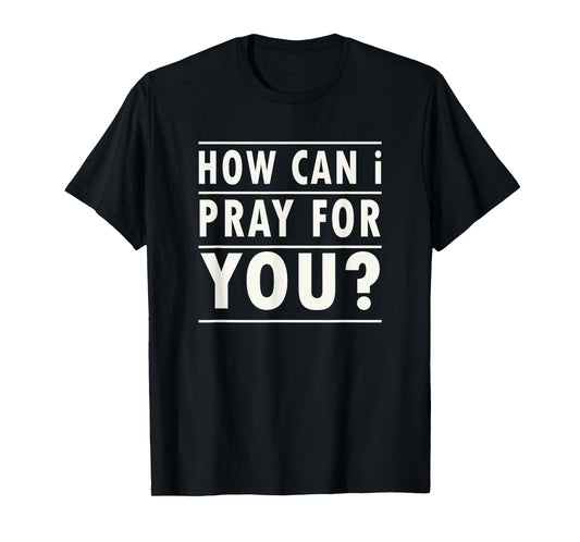 Christian Prayer For You Jesus or Faith How Can I Pray T-Shirt