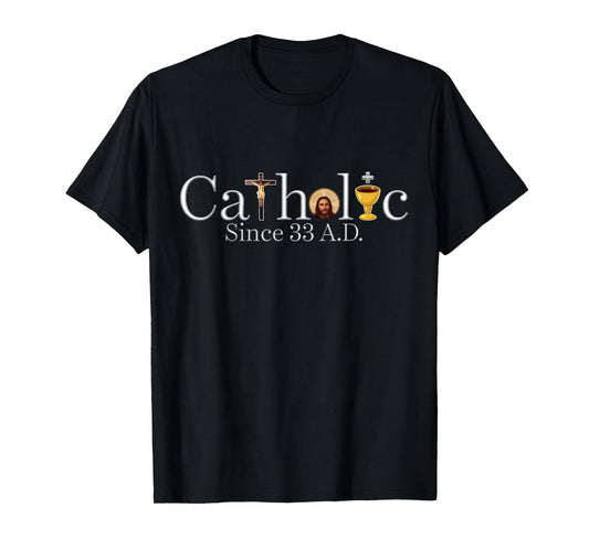Catholic Since 33 AD Crucifix Jesus Eucharist Christianity T-Shirt