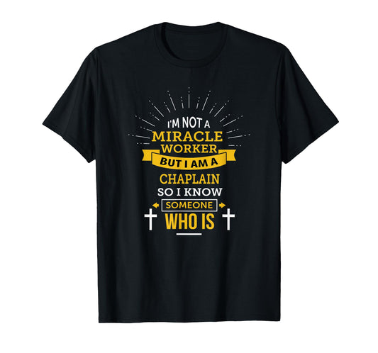 Chaplain Appreciation Miracle Worker Funny Quote T-Shirt