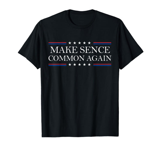 Make Sense Common Again Funny Quote Men Women T-Shirt