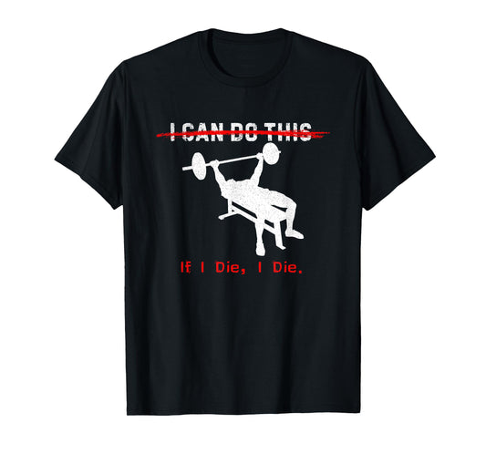 I can do this, if I die, I die Funny Workout Tee T-Shirt