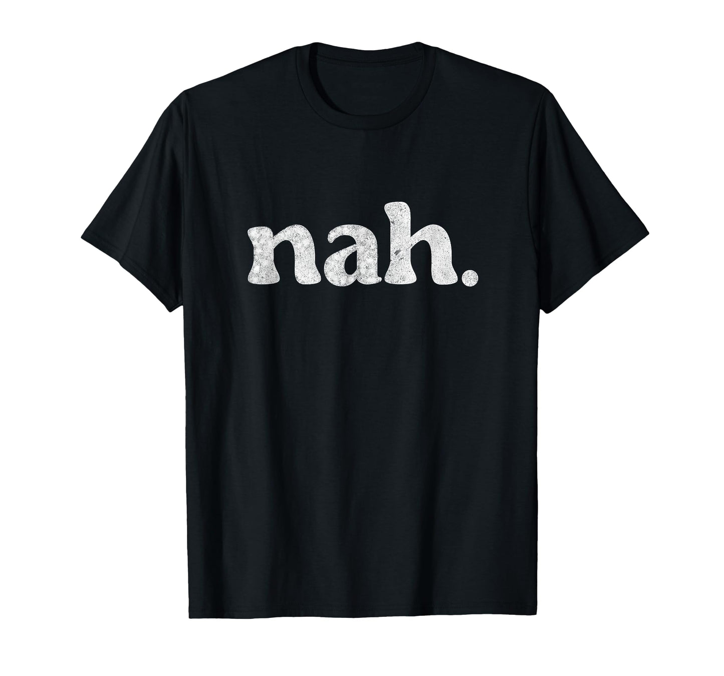 Funny Nah Humorous Not Slang Men Women Quote Humor T-Shirt