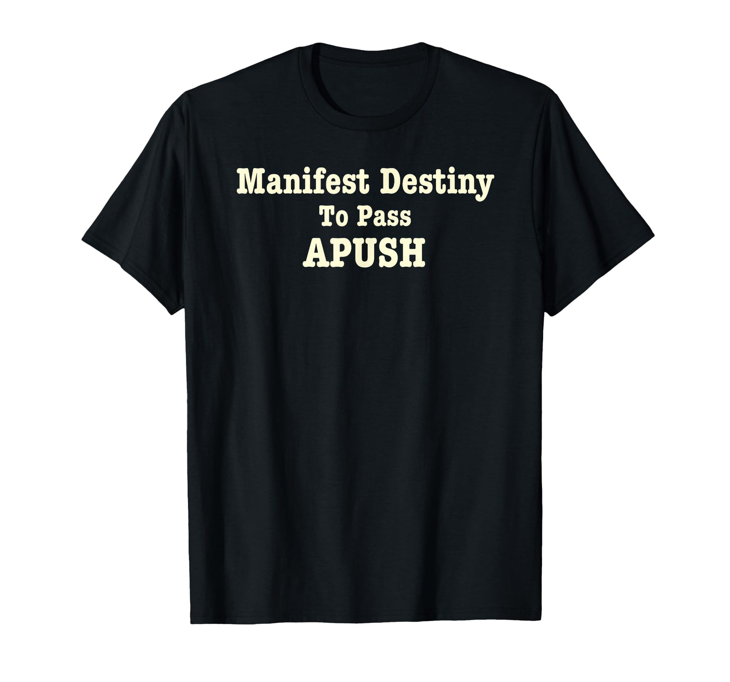 Manifest Destiny to Pass APUSH Funny AP Exam Test Joke Humor T-Shirt