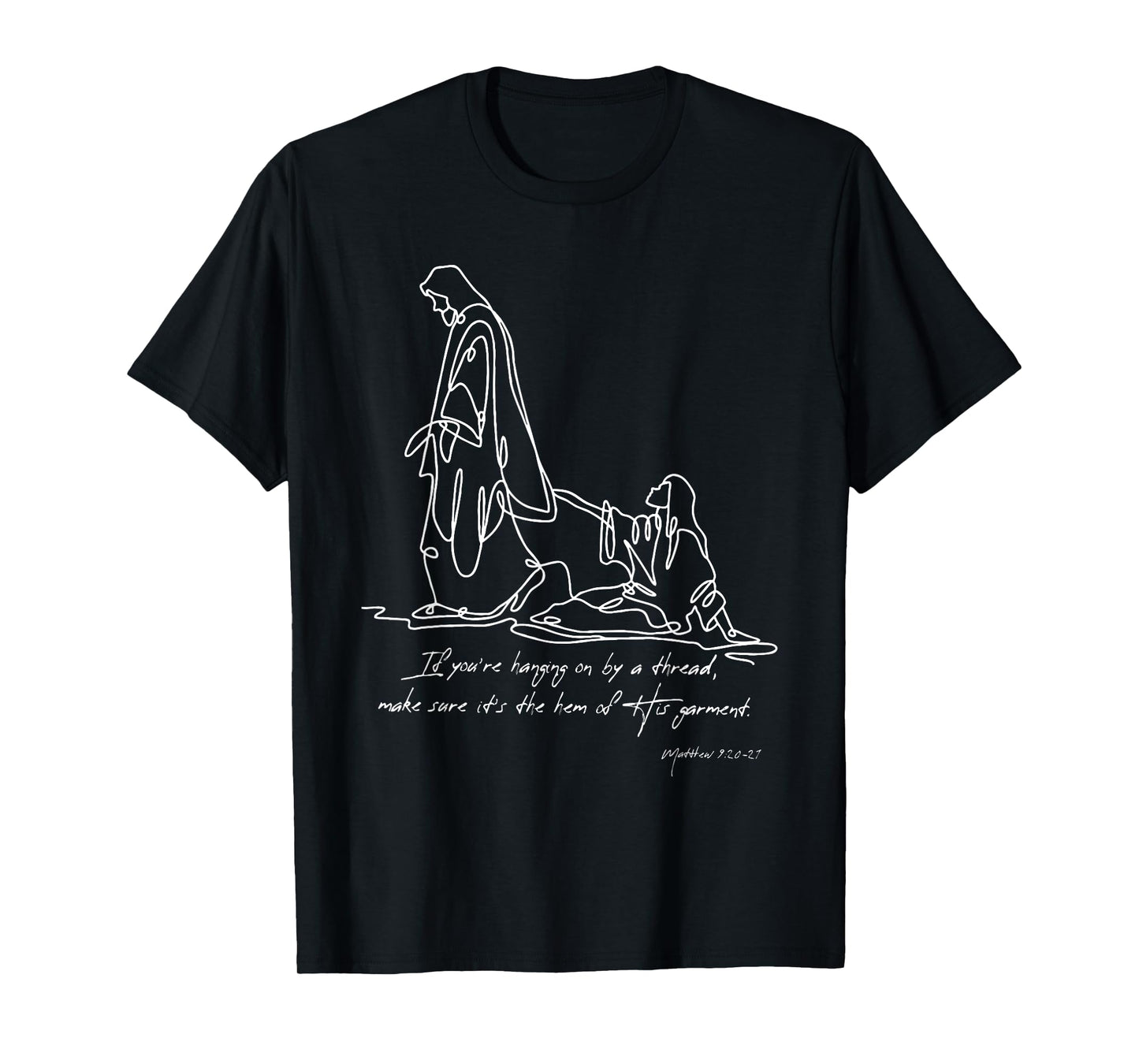 Faith and Healing – Hem of His Garment Matthew 9:20-21 T-Shirt