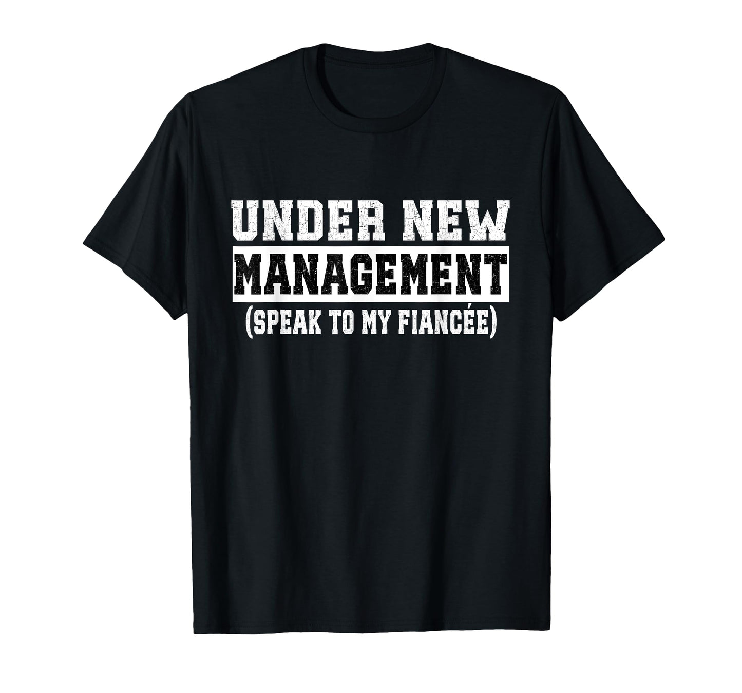 Under New Management Speak To My Fiancée Funny Husband T-Shirt