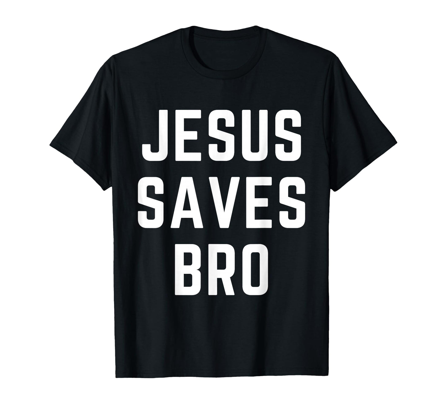 Jesus Saves Bro Christian Apparel Faith Bible Verse T-Shirt