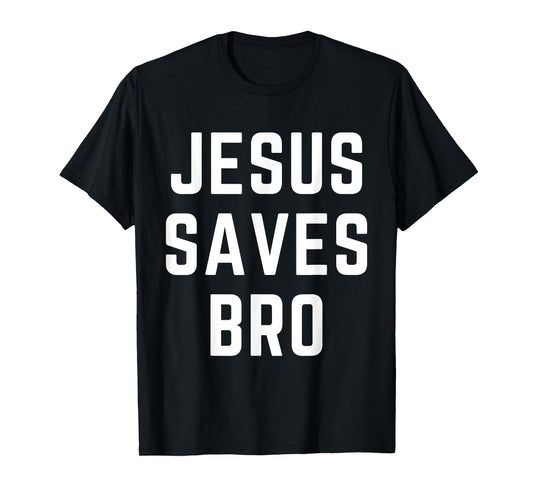 Jesus Saves Bro Christian Apparel Faith Bible Verse T-Shirt