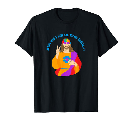 Jesus Was A Liberal Hippie Socialist Funny Meme God T-Shirt
