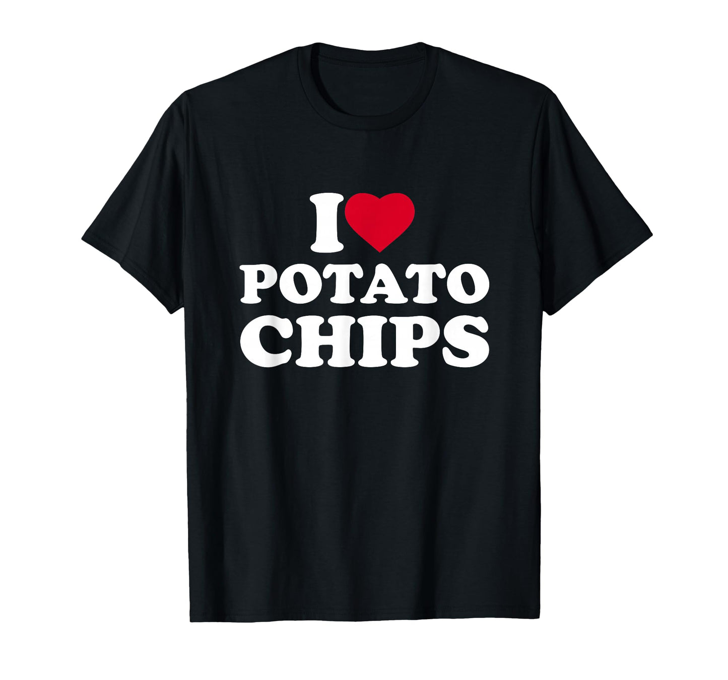 I Love Heart Potato Chips Lover Snack Food T-Shirt