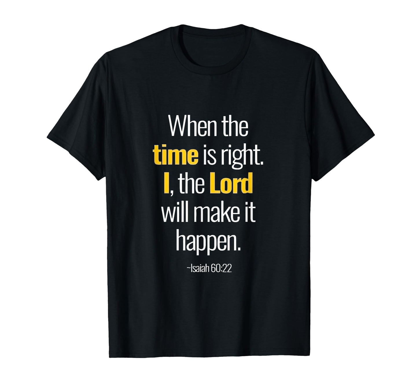 When The Time Is Right I The Lord Isaiah 60 22 T-Shirt