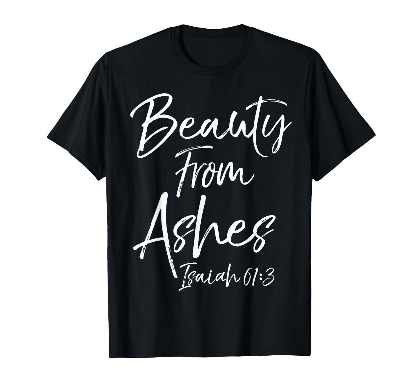 Beauty From Ashes Isaiah 61:3 Cute Women's Christian Shirt