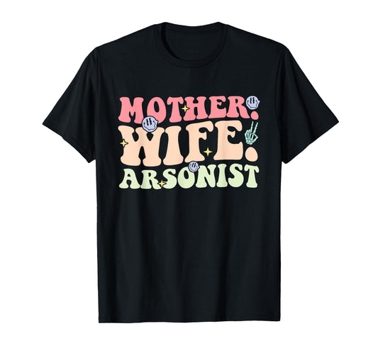 Mother Wife Arsonist Funny Design T-Shirt