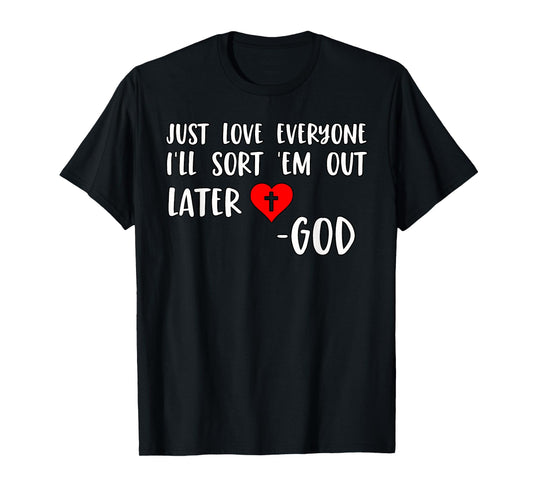 Just Love Everyone I'll Sort Em Out Humorous Christian Quote T-Shirt