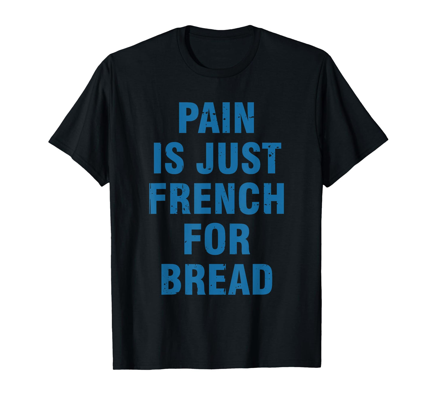 Pain Is Just French For Bread Funny Running Spectator Saying T-Shirt