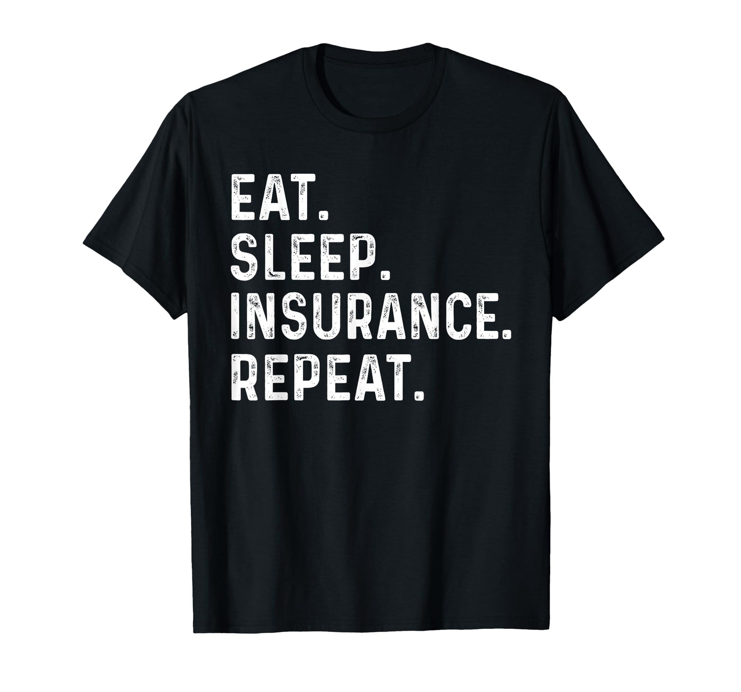 Eat Sleep Insurance Repeat for men women agent, Insurance T-Shirt