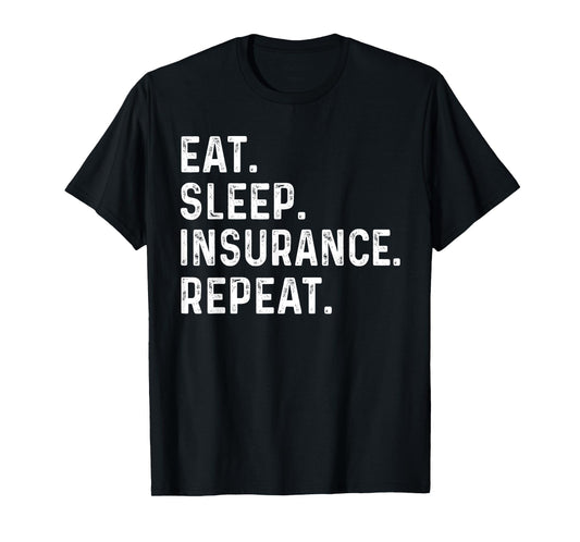 Eat Sleep Insurance Repeat for men women agent, Insurance T-Shirt