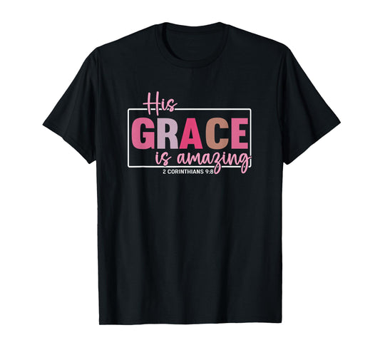 His Grace is Amazing - 2 Corinthians 9:8 T-Shirt