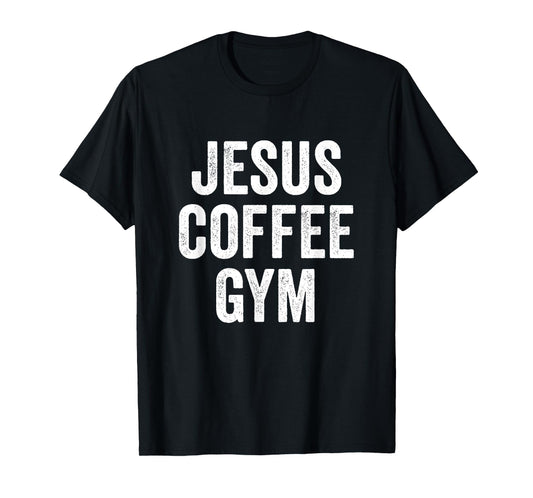 Jesus Coffee Gym Christian Workout Weightlifting Fitness T-Shirt