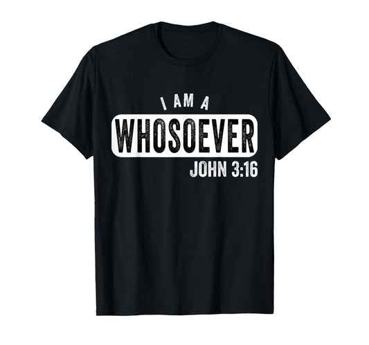 I AM A WHOSOEVER JOHN 3:16 VINTAGE CHRISTIAN BELIEF PRESENT T-Shirt