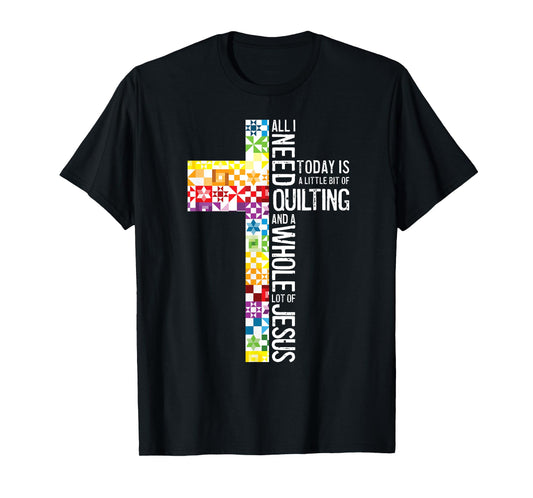 All I Need Is Quilting And Jesus Christian Cross Sewing T-Shirt