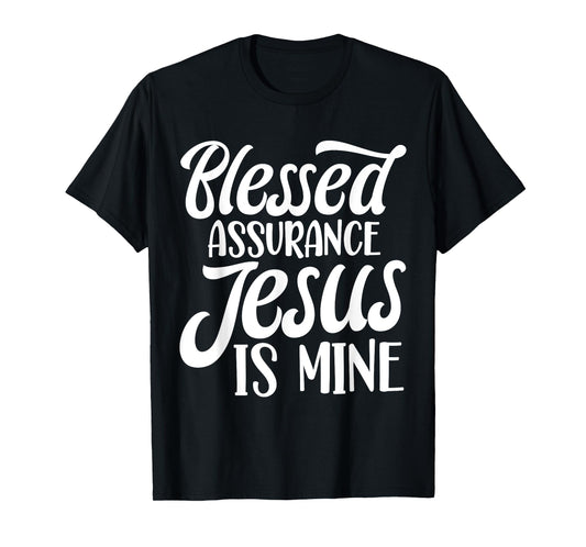 Blessed Assurance Jesus Is Mine T-Shirt