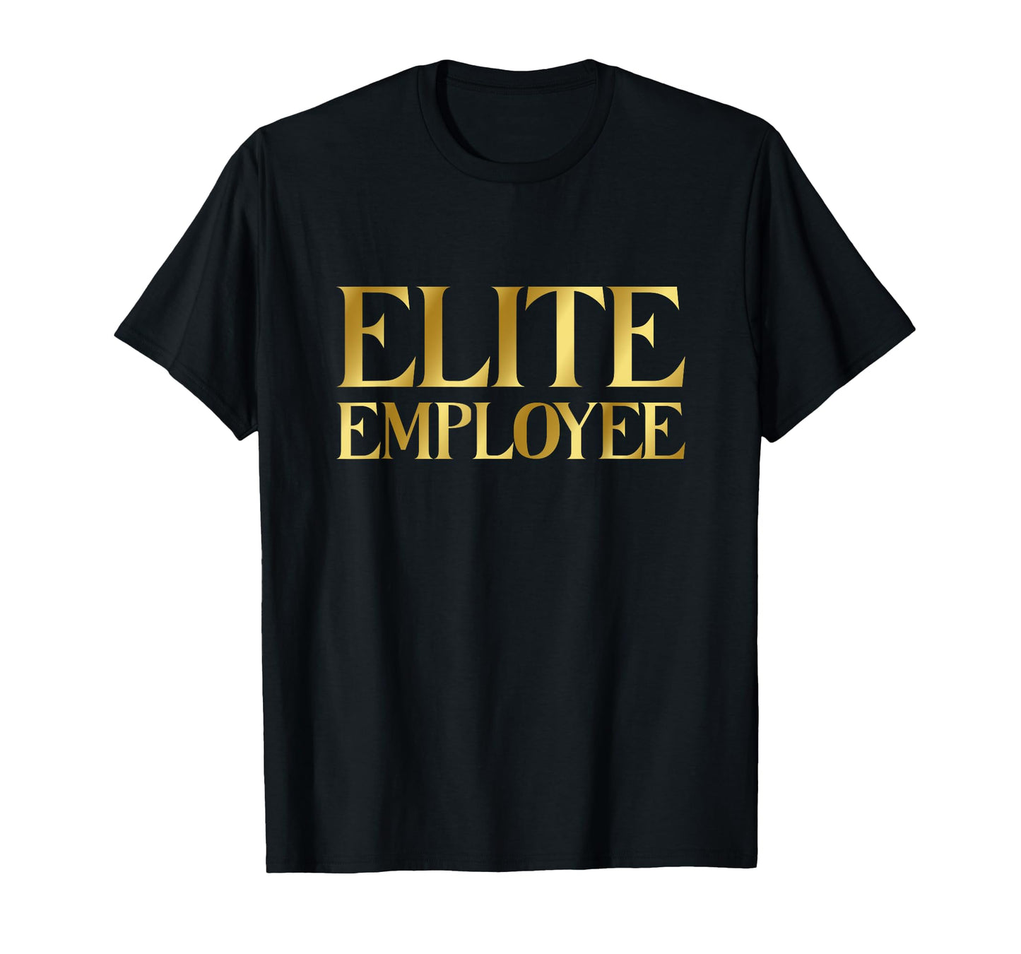 ELITE EMPLOYEE CEO Quote Employer Funny Luxury Employee T-Shirt
