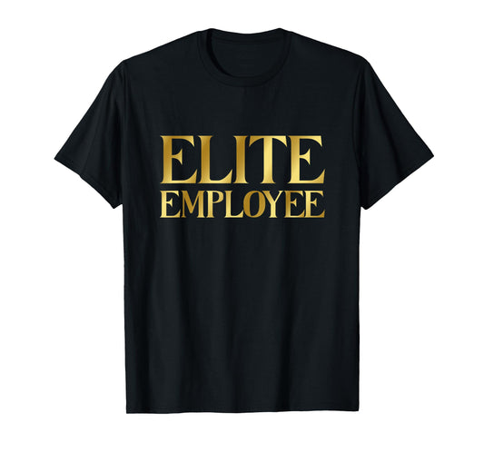 ELITE EMPLOYEE CEO Quote Employer Funny Luxury Employee T-Shirt