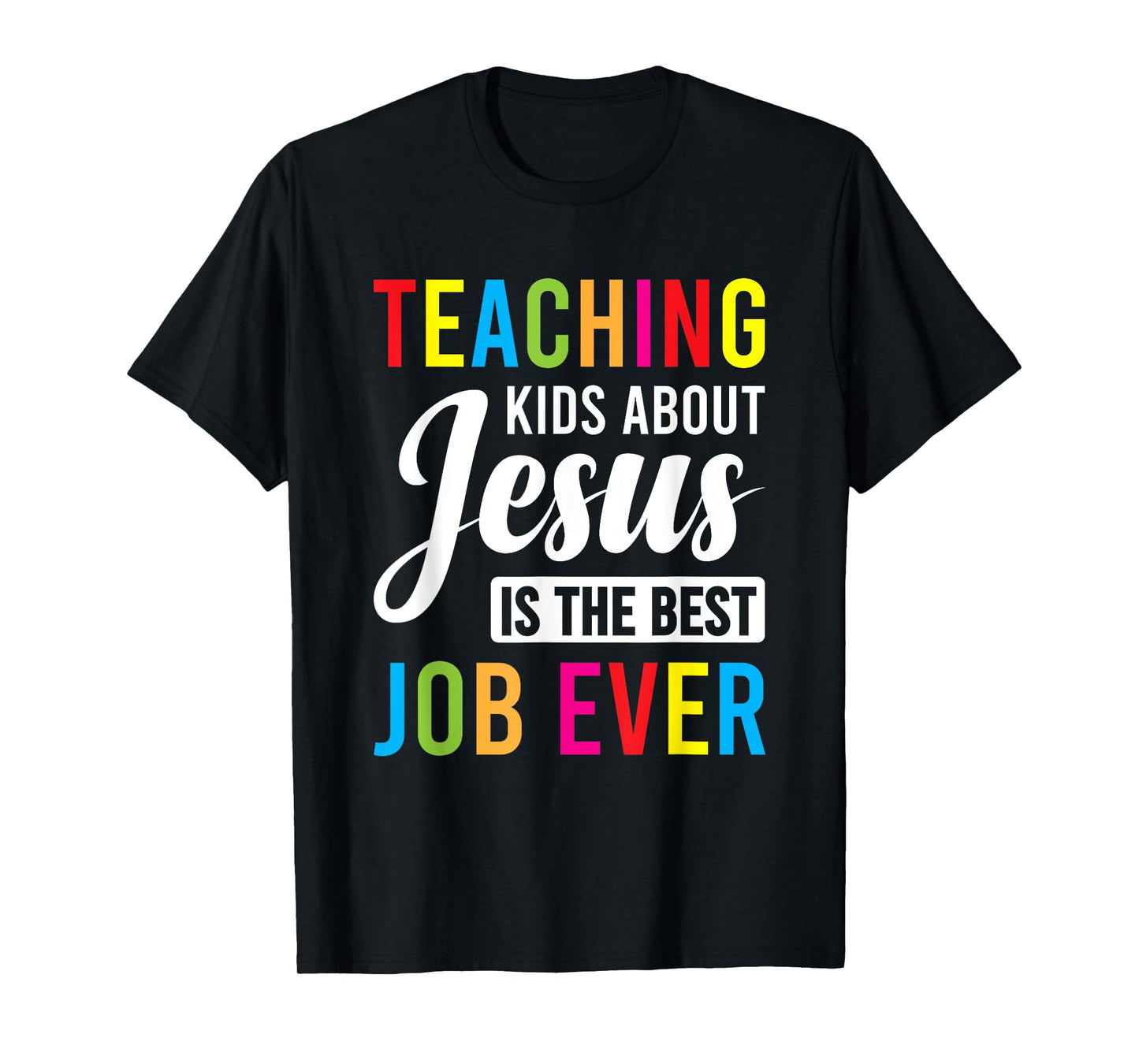 Teaching Kids About Jesus Is The Best Job Ever T-Shirt