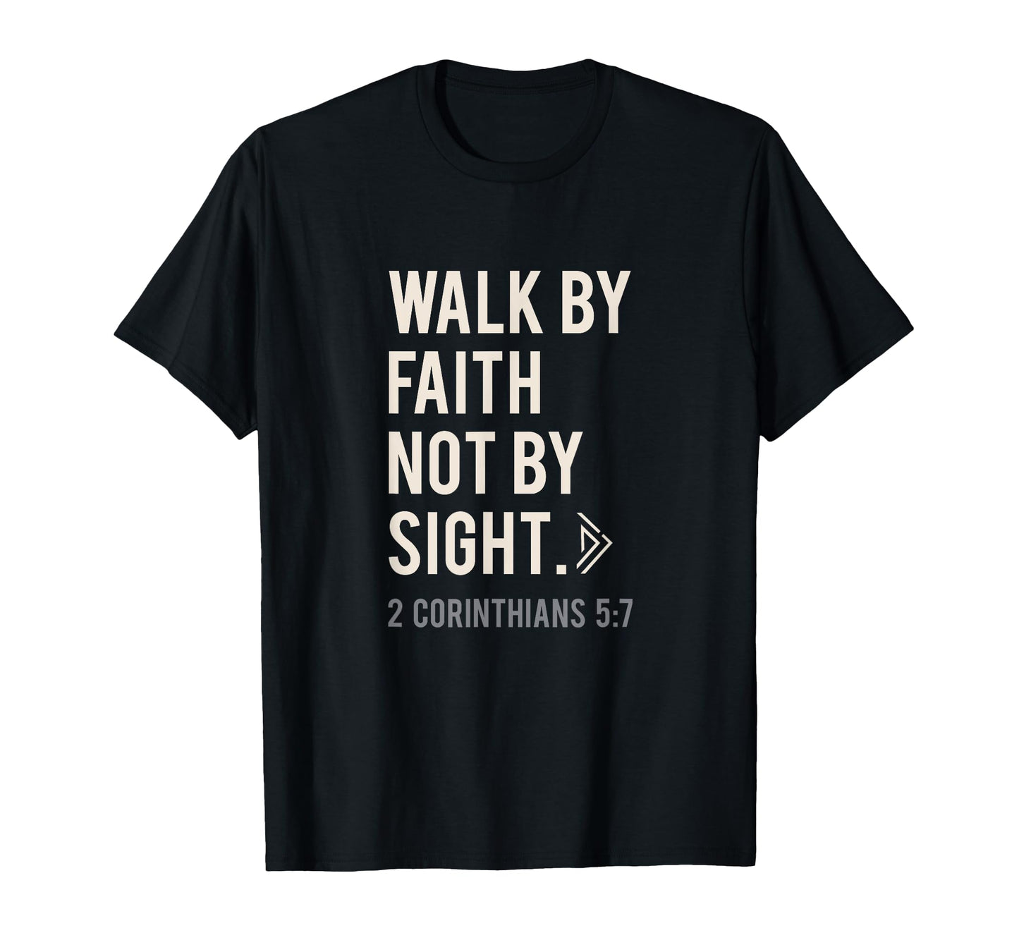 Walk By Faith Not By Sight Christian T-Shirt