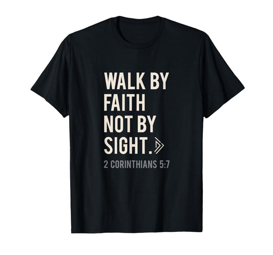 Walk By Faith Not By Sight Christian T-Shirt