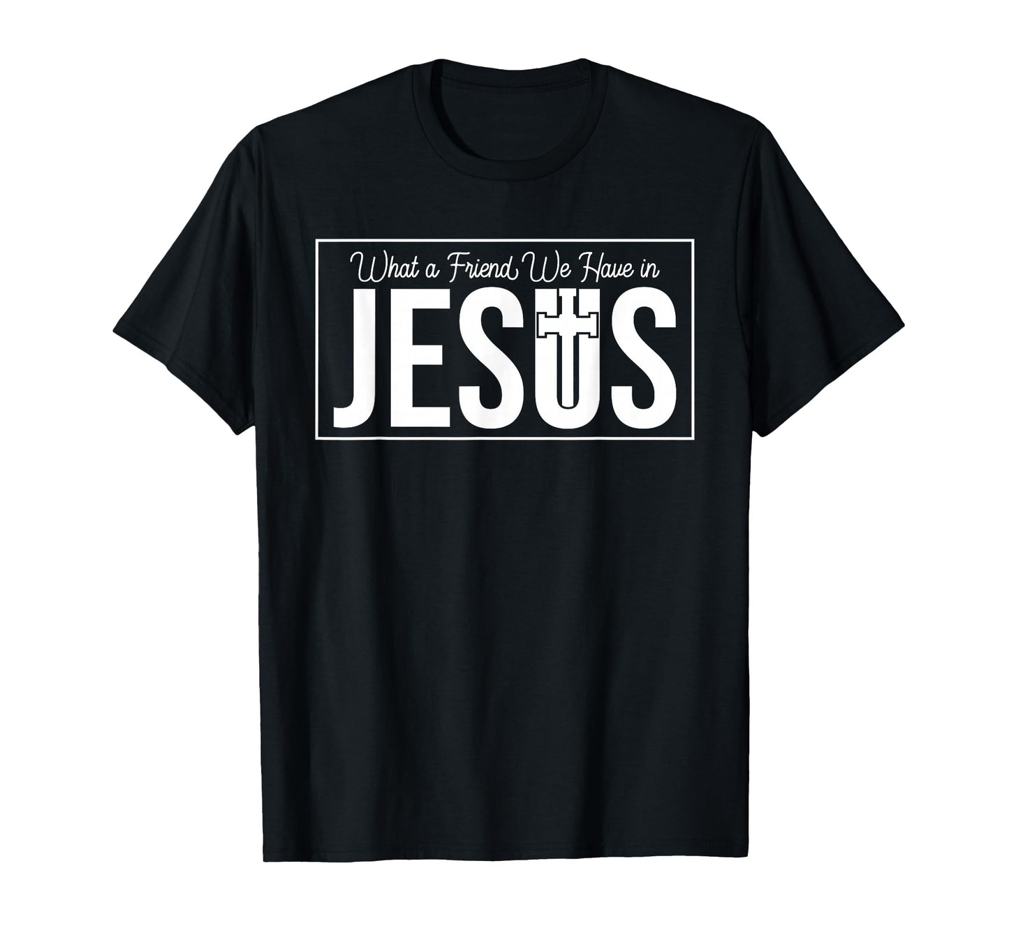 Christian What Friend We Have in Jesus - Inspirational Faith T-Shirt