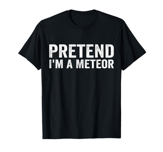 Pretend I'm A Meteor Funny Halloween Saying T-Shirt