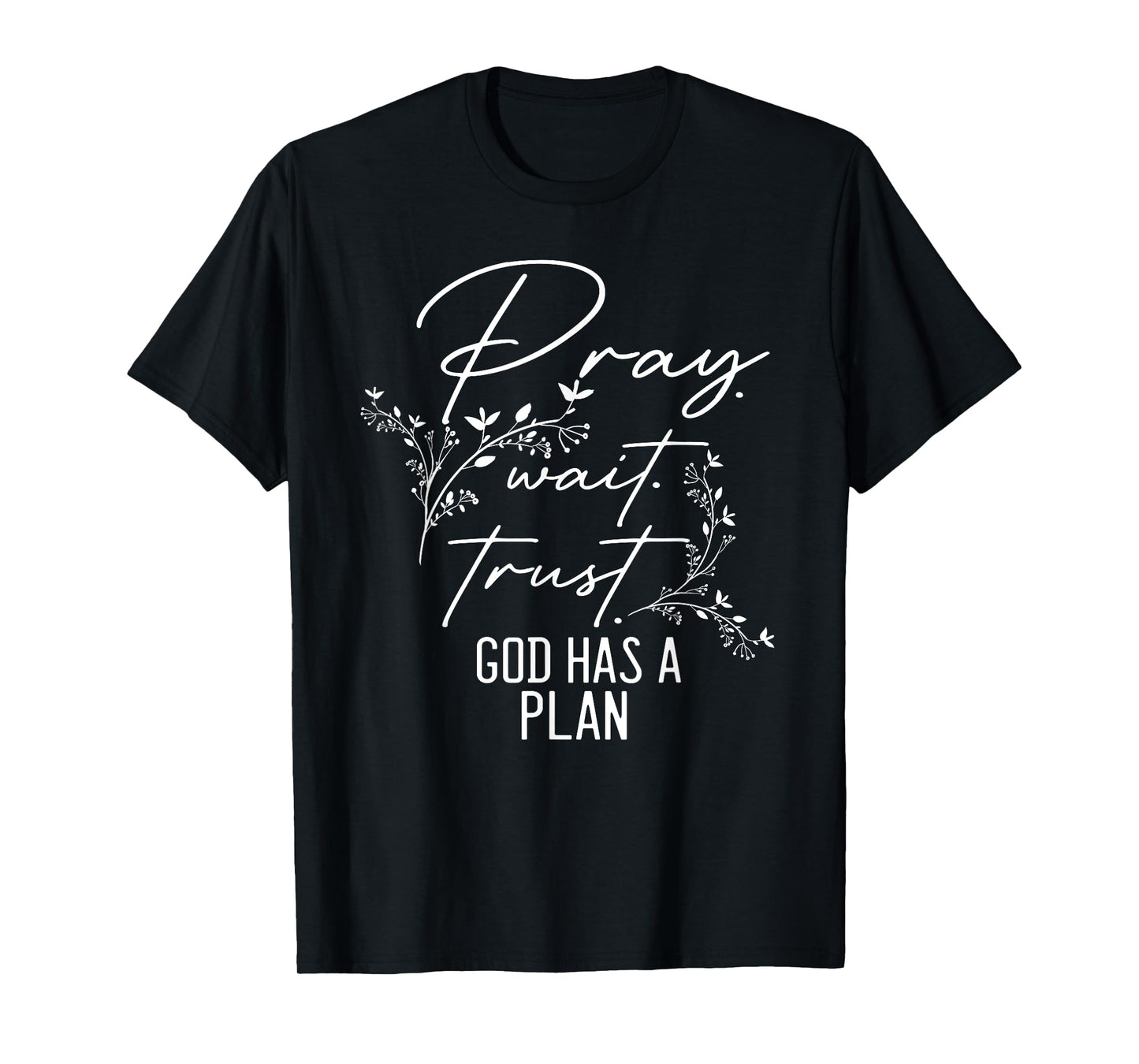 Inspiring Saying Pray Wait Trust God Has a Plan Christian T-Shirt