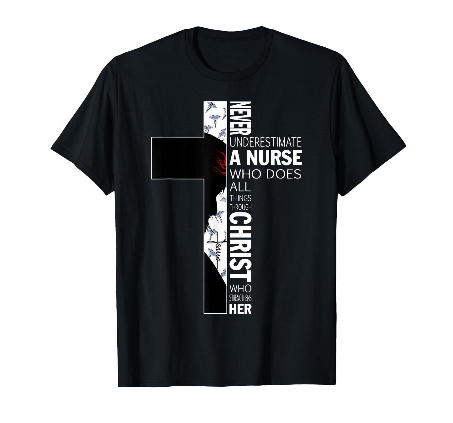 Cross Never Underestimate A Nurse Christ Bibles Jesus T-Shirt