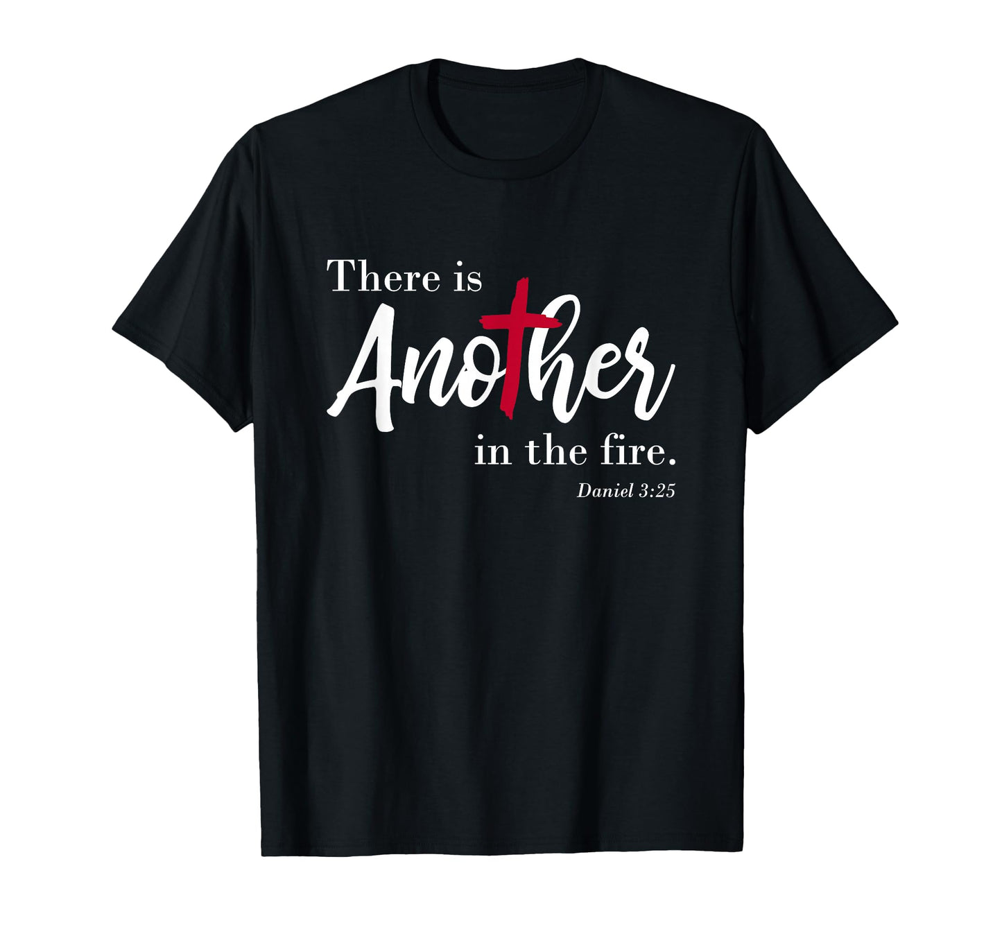 There is another in the fire, scripture religious T-Shirt