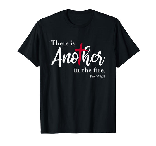 There is another in the fire, scripture religious T-Shirt