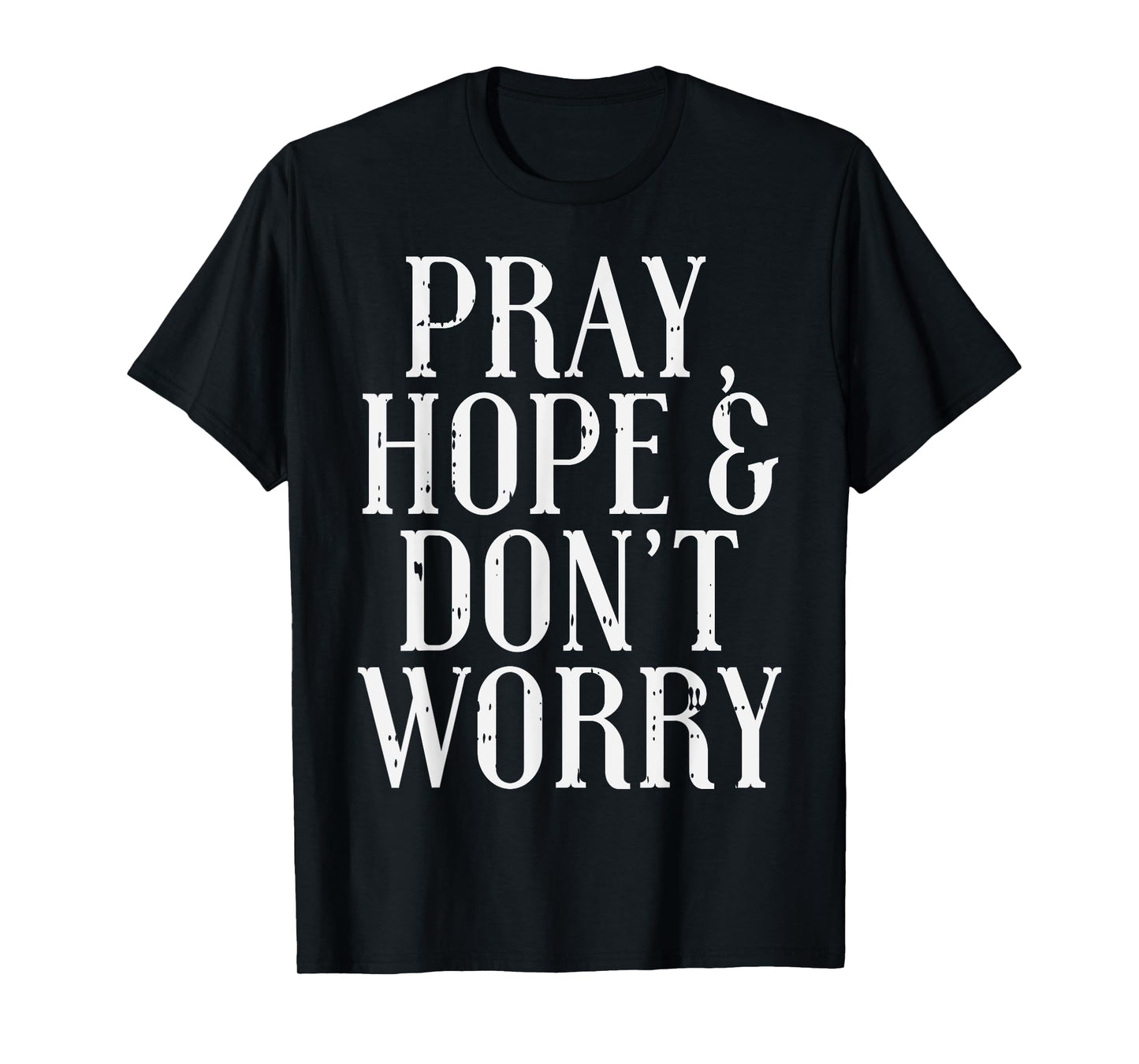 Pray Hope Dont Worry Padre Pio God Jesus Faith Catholic Gift T-Shirt