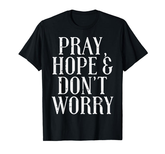 Pray Hope Dont Worry Padre Pio God Jesus Faith Catholic Gift T-Shirt
