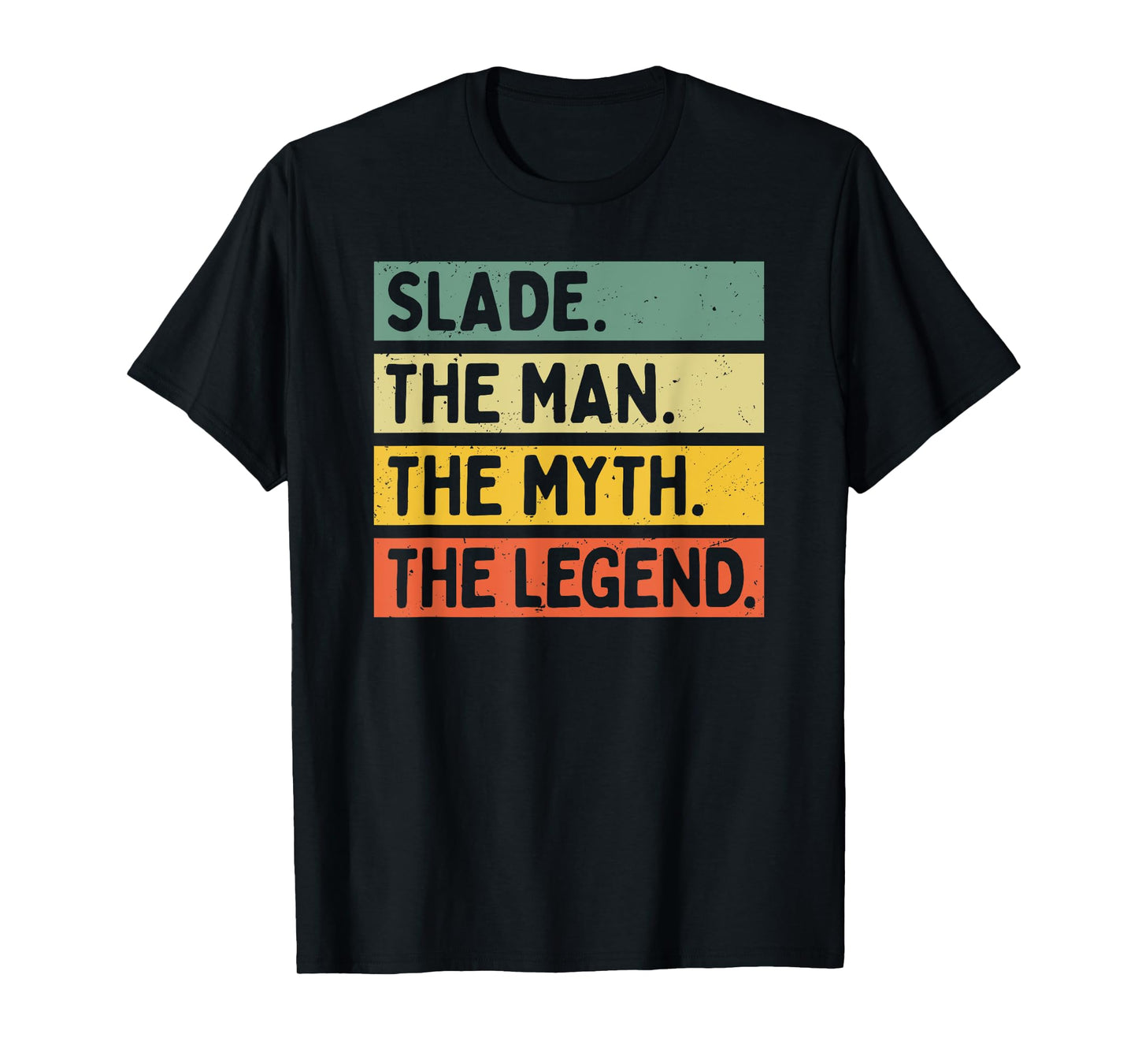 Slade The Man The Myth The Legend Funny Personalized Quote T-Shirt