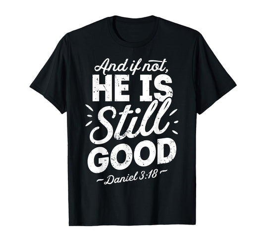 And If Not He Is Still Good Christian Men Women Religious T-Shirt