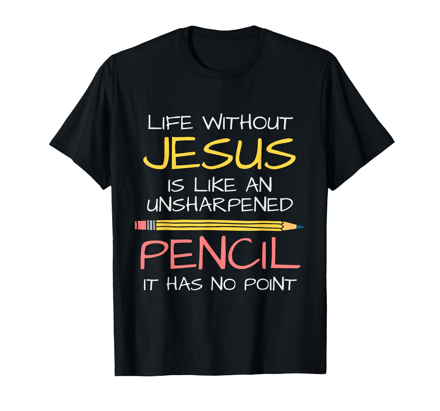 Life Without Jesus Is Like An Unsharpened Pencil Point God T-Shirt