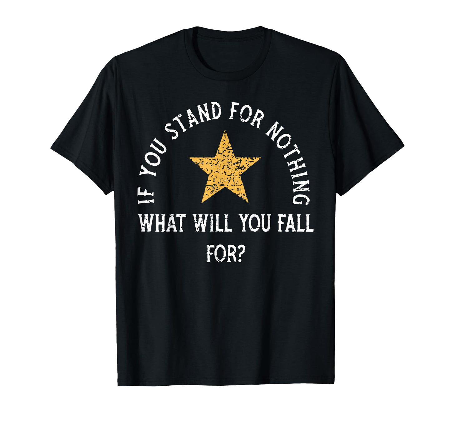 If you stand for nothing what will you fall for T-Shirt