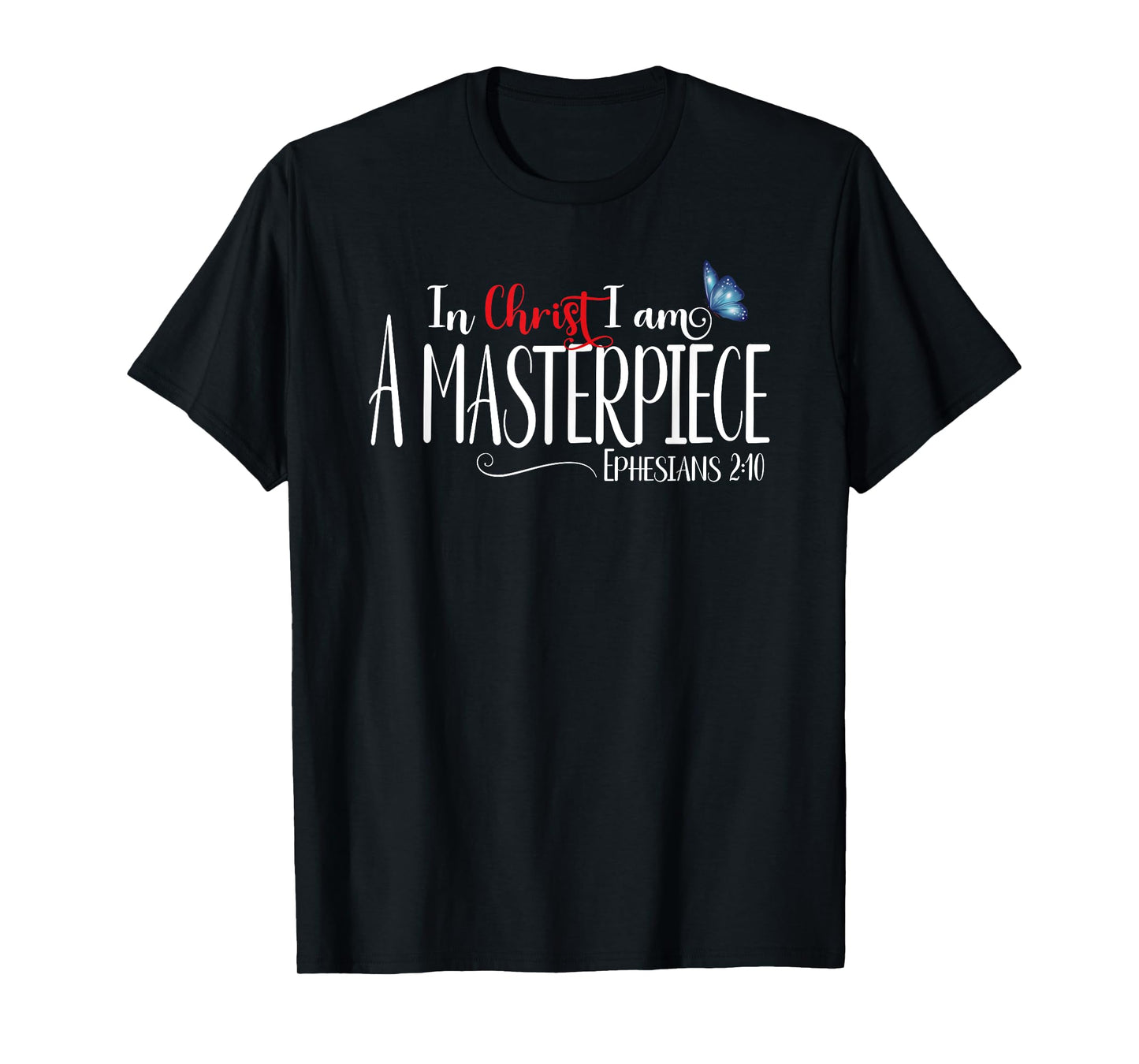 Ephesians 2:10 - In Christ I Am A Masterpiece T-Shirt