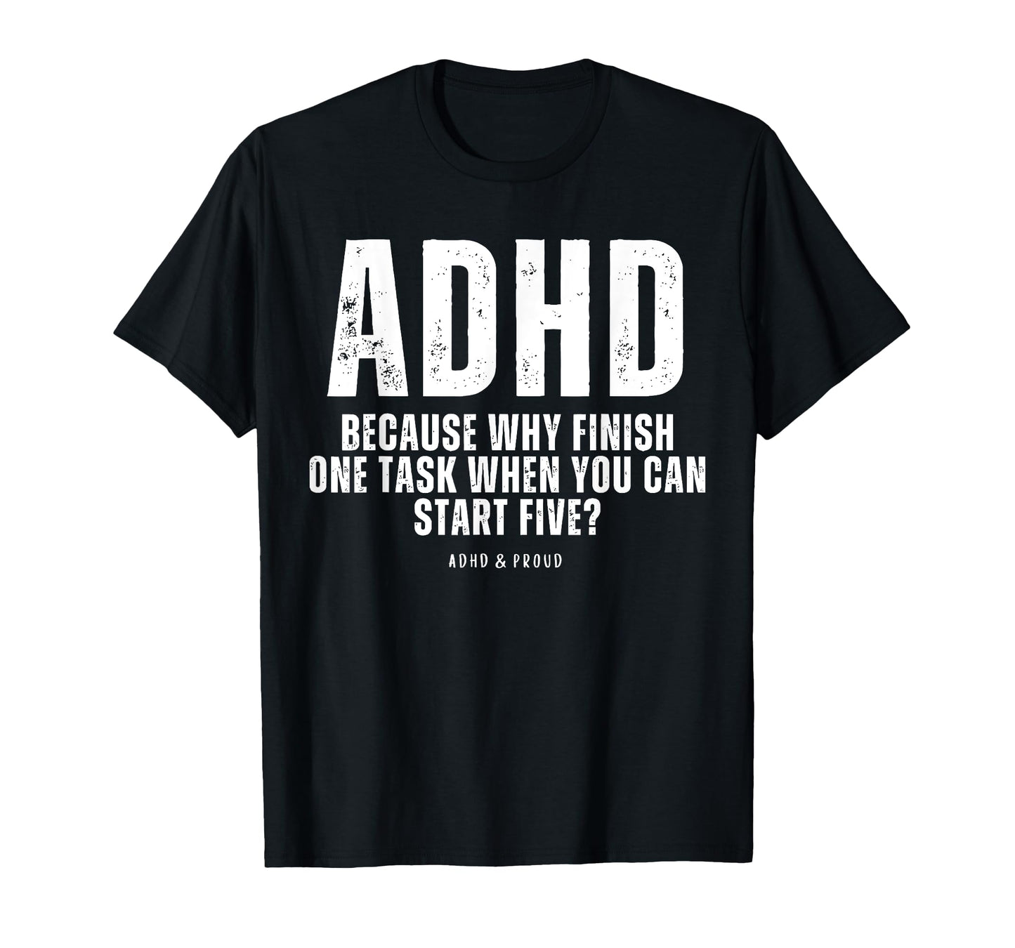 ADHD Because Why Finish One Task When You Can Start Five T-Shirt
