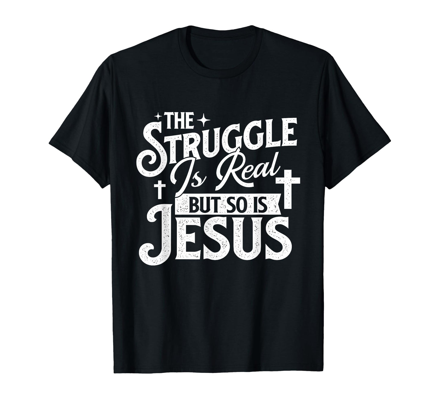 The Struggle Is Real But So Is Jesus - Christian Faith T-Shirt