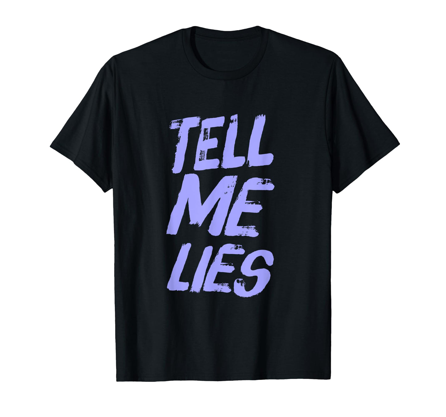 Funny Text Quotes For People Funny Sarcastic Tell Me Lies T-Shirt